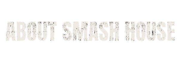 About Smash House